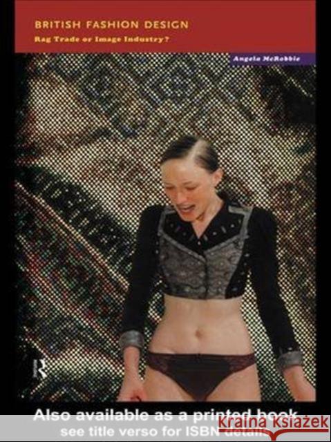 British Fashion Design: Rag Trade or Image Industry? McRobbie, Angela 9780415057806 Routledge