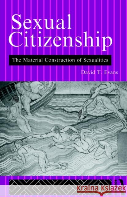 Sexual Citizenship: The Material Construction of Sexualities Evans, David 9780415058001 Routledge