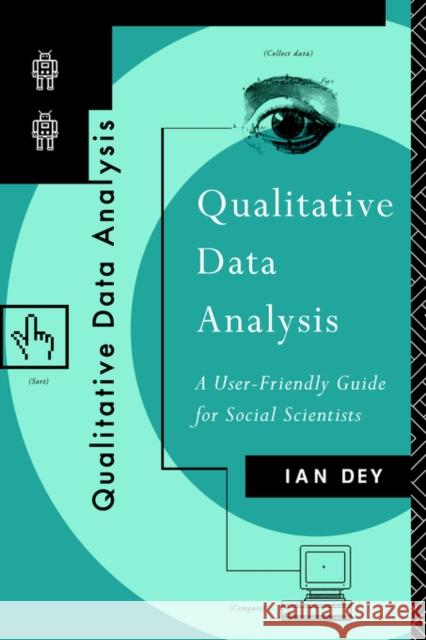 Qualitative Data Analysis : A User Friendly Guide for Social Scientists Ian Dey 9780415058520 