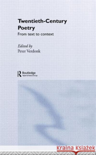 Twentieth-Century Poetry: From Text to Context Verdonk, Peter 9780415058629 Routledge