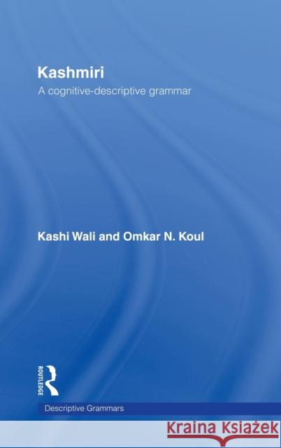 Kashmiri: A Cognitive-Descriptive Grammar Koul, Omkar N. 9780415058681 Routledge