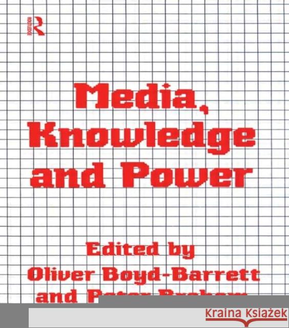 Media, Knowledge and Power Oliver Boyd-Barrett Peter Braham Oliver Boyd-Barrett 9780415058742 Taylor & Francis