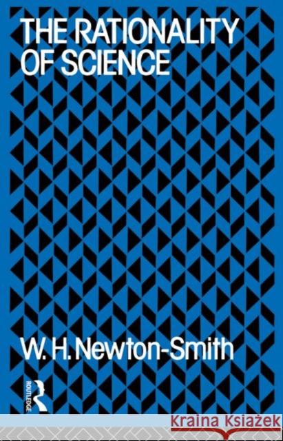 The Rationality of Science William H. Newton-Smith Newton-Smith 9780415058773 Routledge