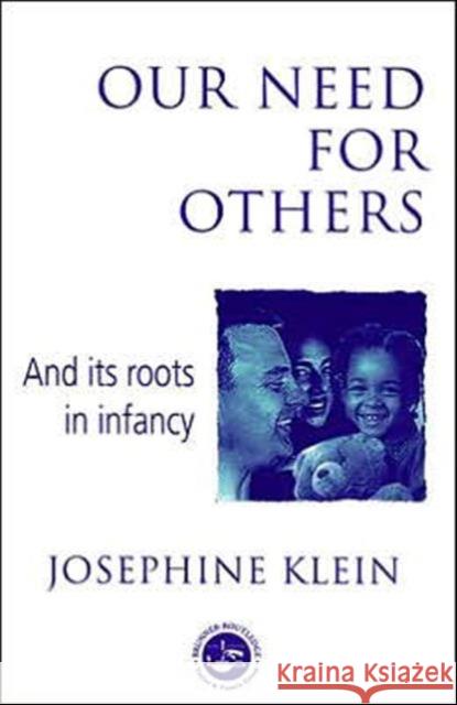 Our Needs for Others and Its Roots in Infancy Josephine Klein 9780415058797 0