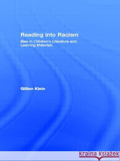 Reading Into Racism: Bias in Children's Literature and Learning Materials Klein, Gillian 9780415058810 TAYLOR & FRANCIS LTD