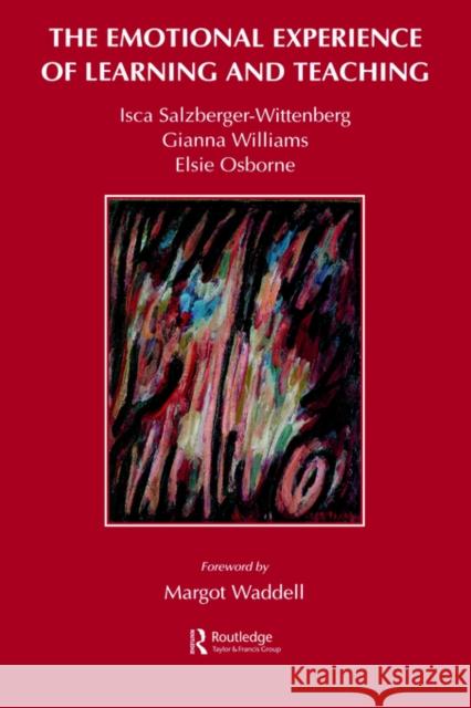 The Emotional Experience of Learning and Teaching Isca Salzberger-Wittenberg Gianna Williams Elsie Osborne 9780415059008 Routledge