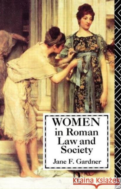 Women in Roman Law and Society Jane F. Gardner Jane F. Gardner  9780415059022 Taylor & Francis