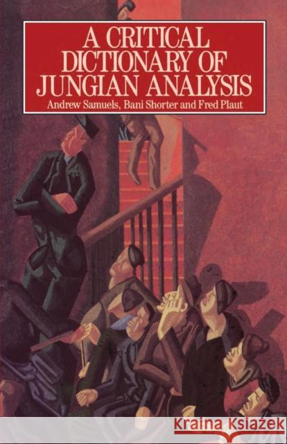 A Critical Dictionary of Jungian Analysis Andrew Samuels 9780415059107 0