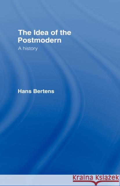 The Idea of the Postmodern: A History Bertens, Hans 9780415060110 Routledge