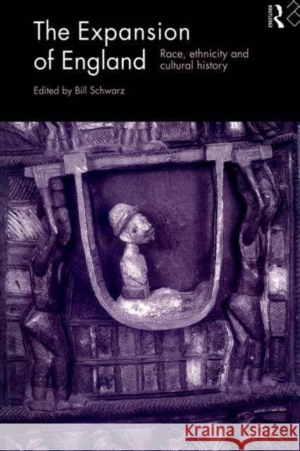 The Expansion of England: Race, Ethnicity and Cultural History Bill Schwarz 9780415060264 Routledge