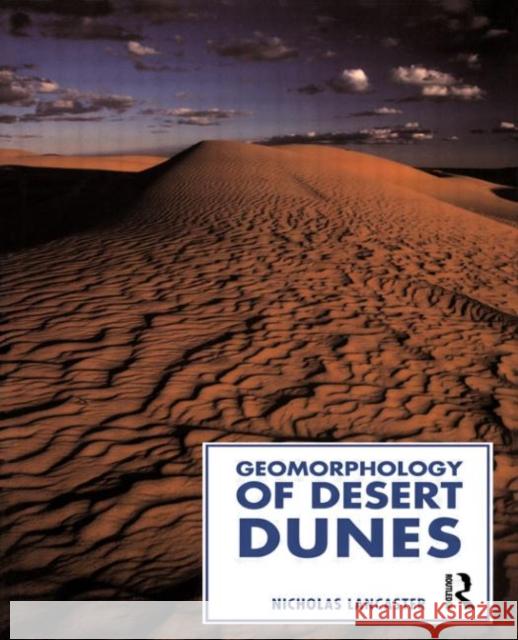 The Geomorphology of Desert Dunes Lancaster, Nicholas 9780415060943