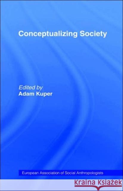 Conceptualizing Society Adam Kuper Adam Kuper 9780415061247