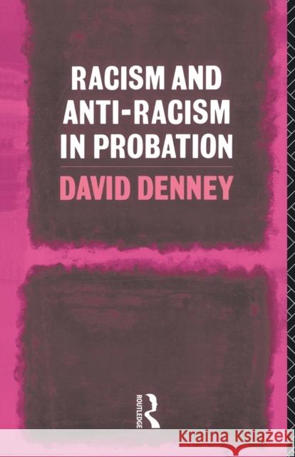 Racism and Anti-Racism in Probation David Denney 9780415061575 Routledge