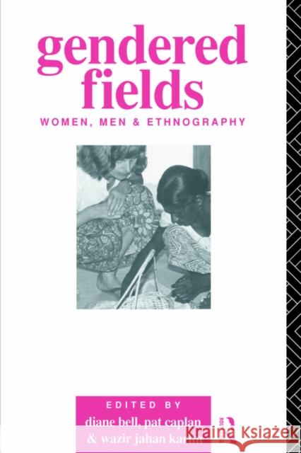 Gendered Fields: Women, Men and Ethnography Bell, Diane 9780415062527 Routledge