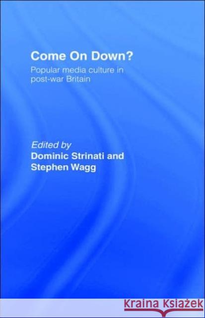Come on Down?: Popular Media Culture in Post-War Britain Strinati, Dominic 9780415063265 Routledge