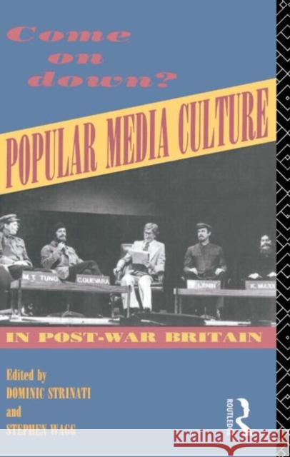 Come on Down? : Popular Media Culture in Post-War Britain D. Strinati Dominic Strinati 9780415063272 Routledge