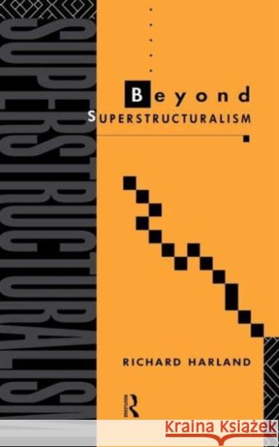 Beyond Superstructuralism Richard Harland Harland 9780415063586 Routledge