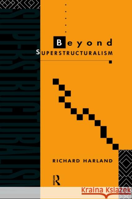 Beyond Superstructuralism Richard Harland R. Harland Harland Richard 9780415063593 Routledge