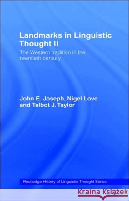 Landmarks in Linguistic Thought Volume II: The Western Tradition in the Twentieth Century Joseph, John E. 9780415063968 Routledge