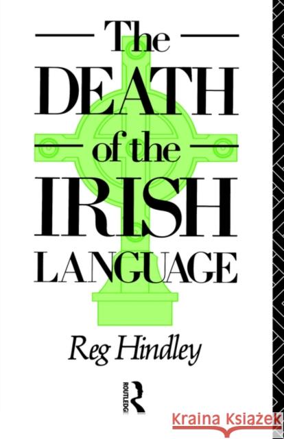 The Death of the Irish Language Reg Hindley Hindley 9780415064811 Routledge Chapman & Hall