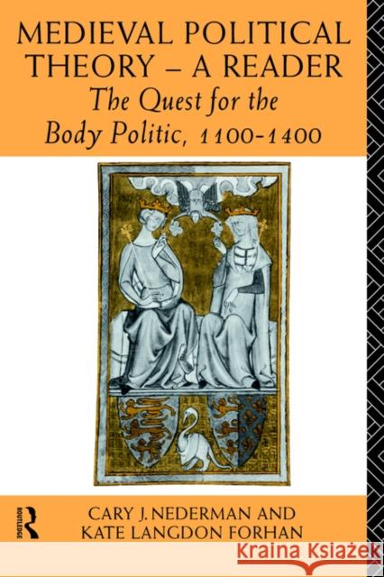 Medieval Political Theory: A Reader: The Quest for the Body Politic 1100-1400 Forhan, Kate Langdon 9780415064897 Routledge