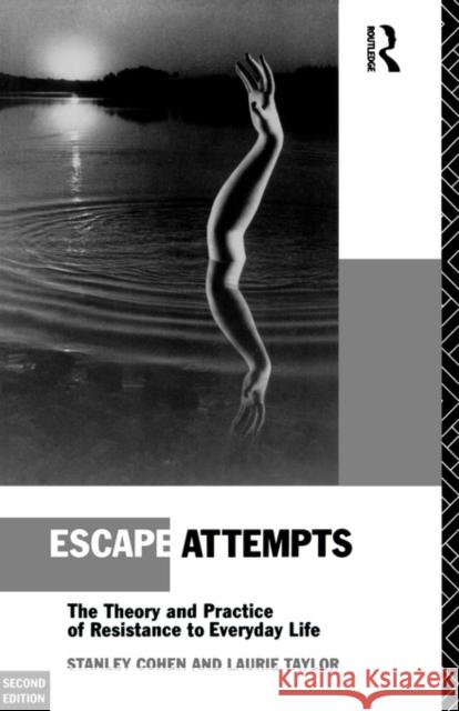 Escape Attempts: The Theory and Practice of Resistance in Everyday Life Cohen, Stanley 9780415065009 Routledge