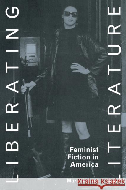 Liberating Literature: Feminist Fiction in America Lauret, Maria 9780415065160