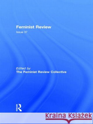 Feminist Review: Issue 37 The Feminist Review Collective 9780415065368