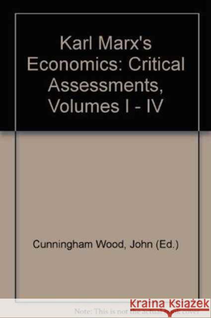 Karl Marx's Economics : Critical Assessments I John C. Wood 9780415065580 Routledge