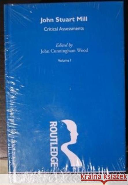 J.S. Mill : Critical Assessments John C. Wood 9780415065726 Routledge