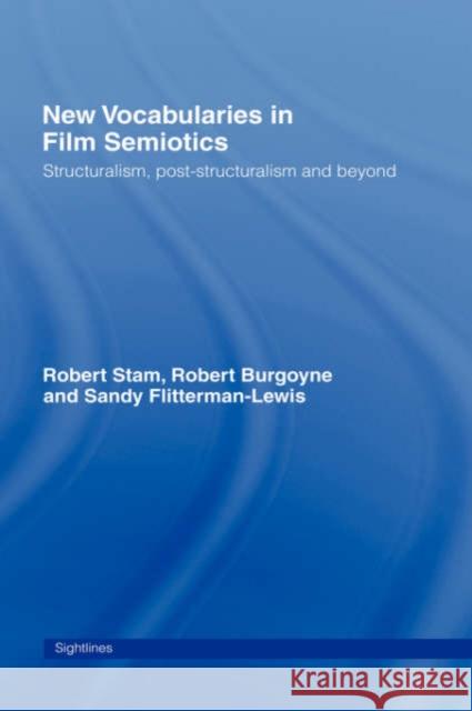 New Vocabularies in Film Semiotics: Structuralism, Post-Structuralism and Beyond Stam, Robert 9780415065948