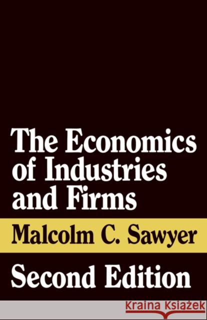 The Economics of Industries and Firms Malcolm Sawyer   9780415066044