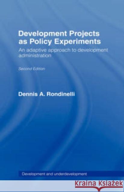 Development Projects as Policy Experiments: An Adaptive Approach to Development Administration Rondinelli, Dennis A. 9780415066228 Routledge