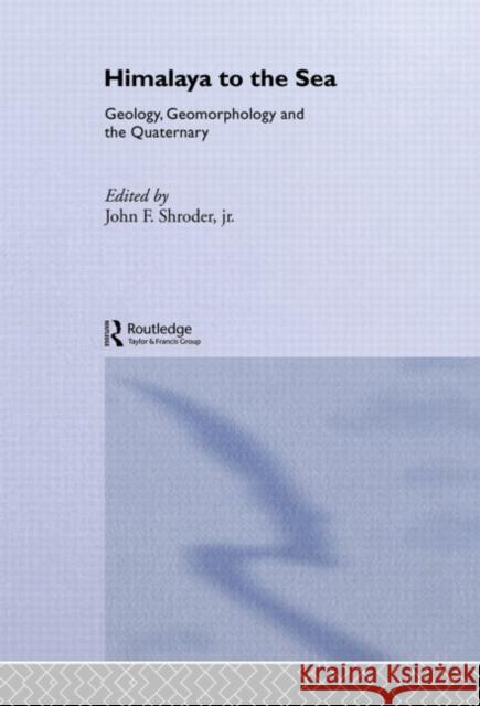 Himalaya to the Sea : Geology, Geomorphology and the Quaternary J. Shrode John F. Shroder 9780415066488