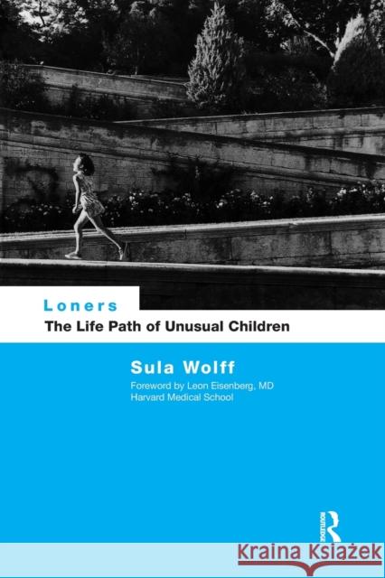 Loners: The Life Path of Unusual Children Wolff, Sula 9780415066655 0