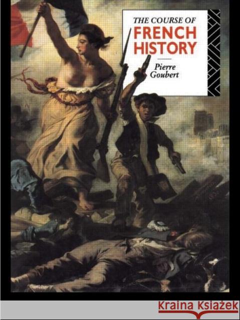 The Course of French History Pierre Goubert 9780415066716 Routledge