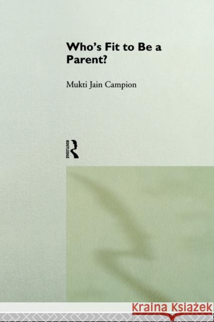 Who's Fit to Be a Parent? Campion, Mukti Jain 9780415066846 Routledge