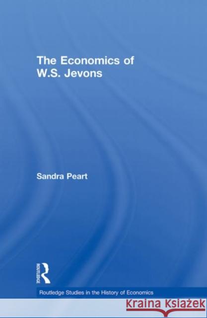The Economics of W.S. Jevons Sandra Peart 9780415067133