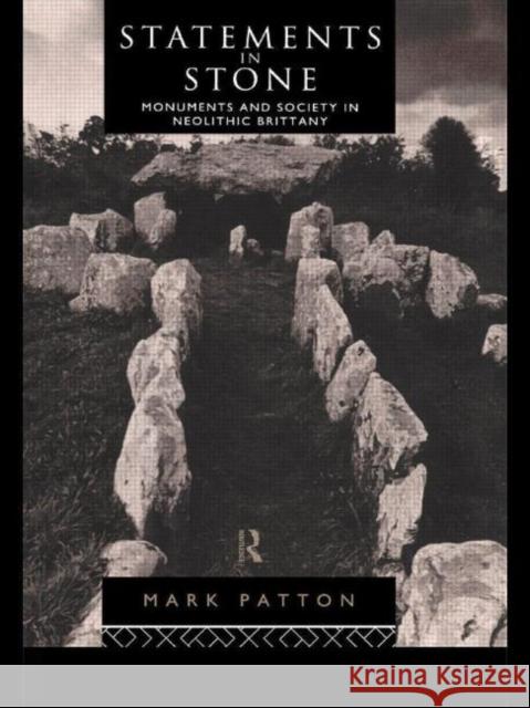 Statements in Stone: Monuments and Society in Neolithic Brittany Patton, Mark 9780415067294 Routledge