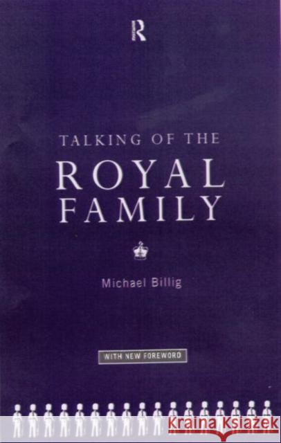 Talking of the Royal Family Michael Billig Michael Billing 9780415067461 Routledge