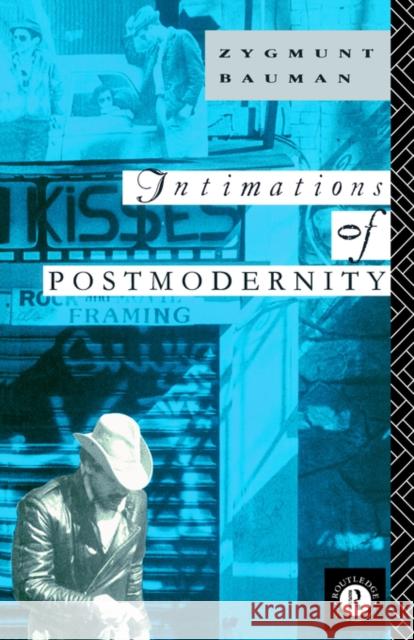 Intimations of Postmodernity Zygmunt Bauman Bauman Zygmunt                           Zygmunt Bauman 9780415067508 Routledge