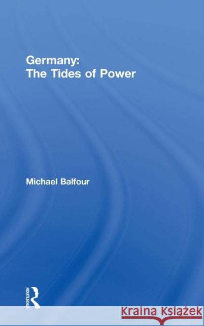 Germany - The Tides of Power Michael Balfour Michael Balfour  9780415067874 Taylor & Francis