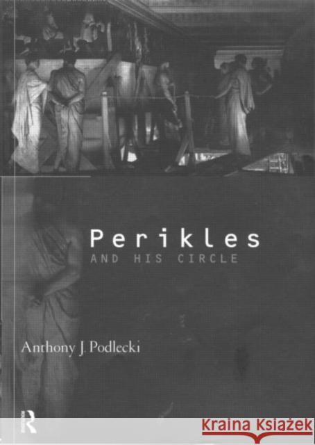 Perikles and His Circle Podlecki, Anthony J. 9780415067942 Routledge