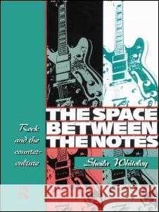 The Space Between the Notes: Rock and the Counter-Culture Whiteley, Sheila 9780415068154