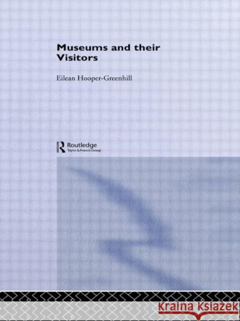 Museums and Their Visitors Eilean Hooper-Greenhill Hooper-Greenhil 9780415068574 Routledge
