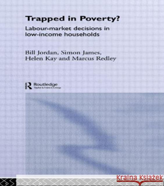 Trapped in Poverty?: Labour-Market Decisions in Low-Income Households Davidson, James 9780415068673 Routledge