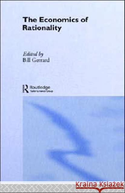 The Economics of Rationality Bill Gerrard Bill Gerrard 9780415068758 Routledge