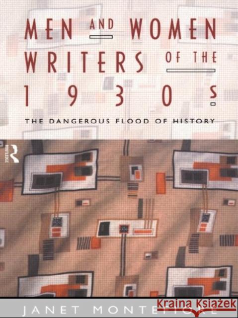 Men and Women Writers of the 1930s: The Dangerous Flood of History Montefiore, Janet 9780415068925