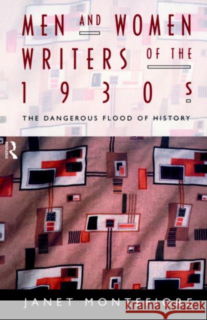 Men and Women Writers of the 1930s: The Dangerous Flood of History Montefiore, Janet 9780415068932