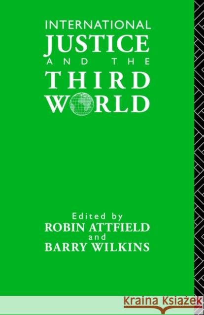 International Justice and the Third World: Studies in the Philosophy of Development Attfield, Robin 9780415069250 Routledge